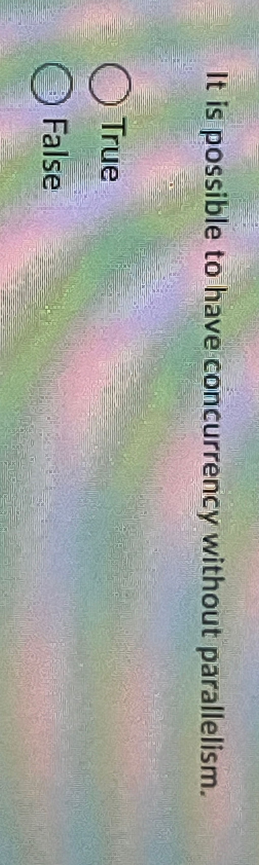 It is possible to have concurrency without