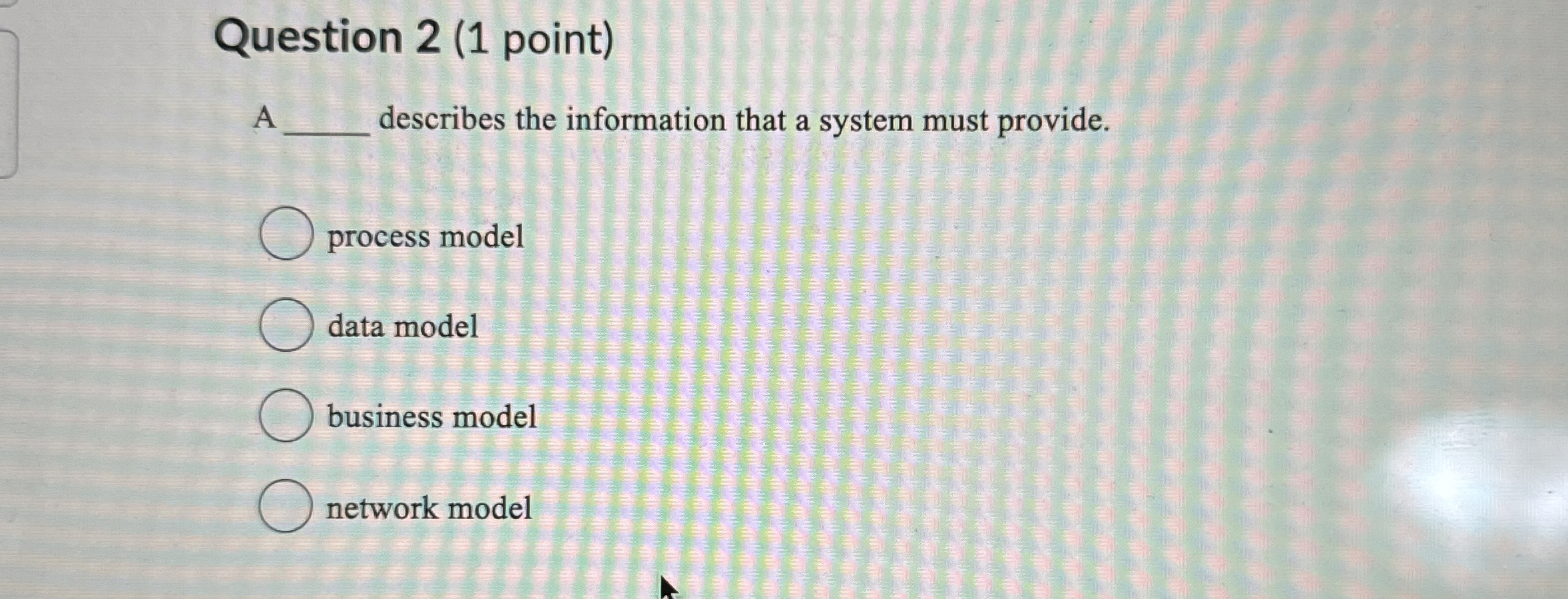 Question 2 ( 1 point ) A describes the