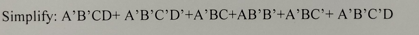 Using Boolean Algebra, Simplify: A ' B ' C D + A
