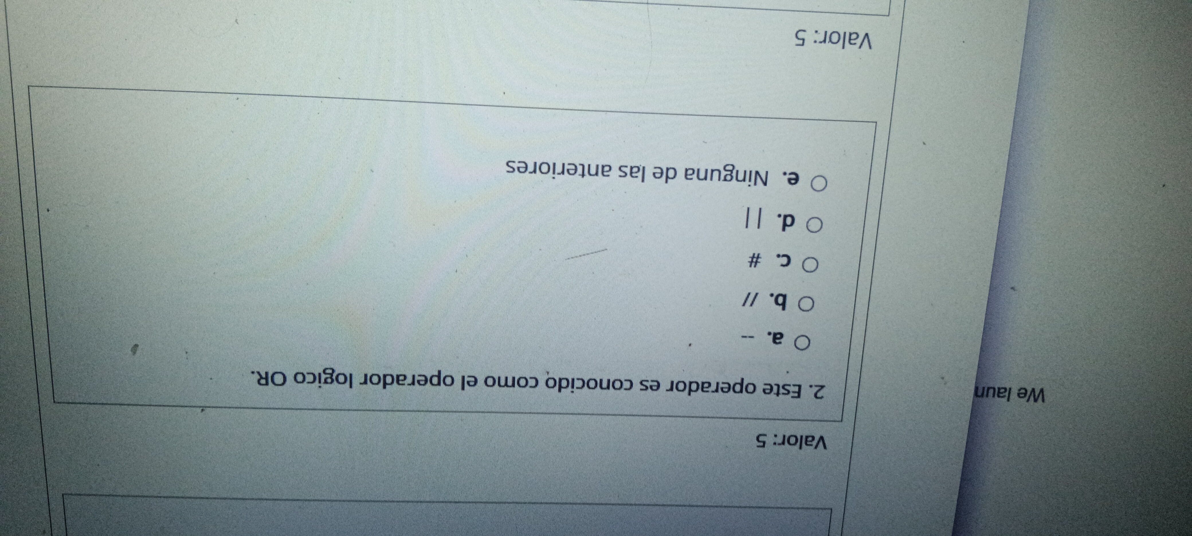 Valor: 5 Este operador es conocido como el