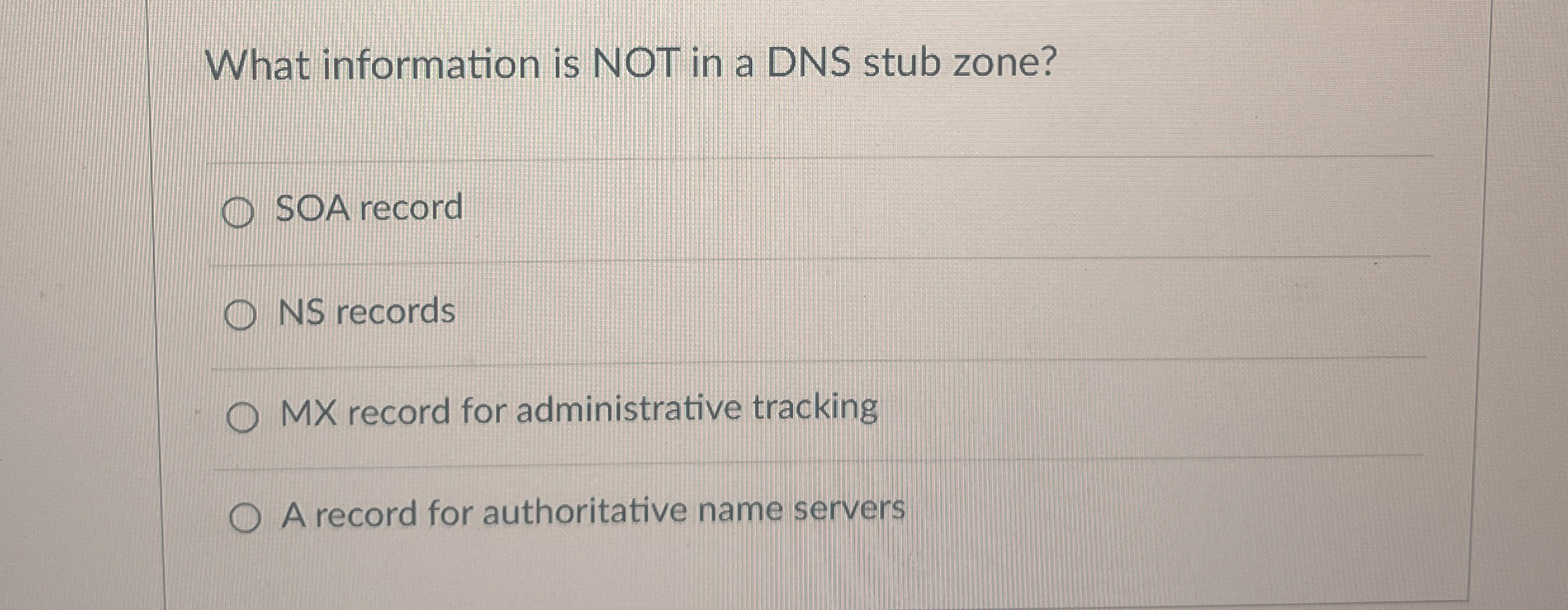 What information is NOT in a DNS stub zone? SOA