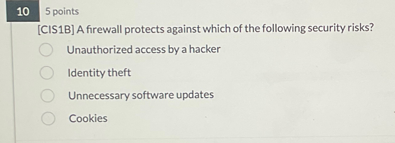 1 0 5 points [ CIS 1 B ] A firewall protects