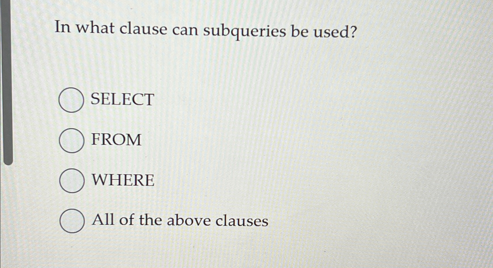 In what clause can subqueries be used? SELECT