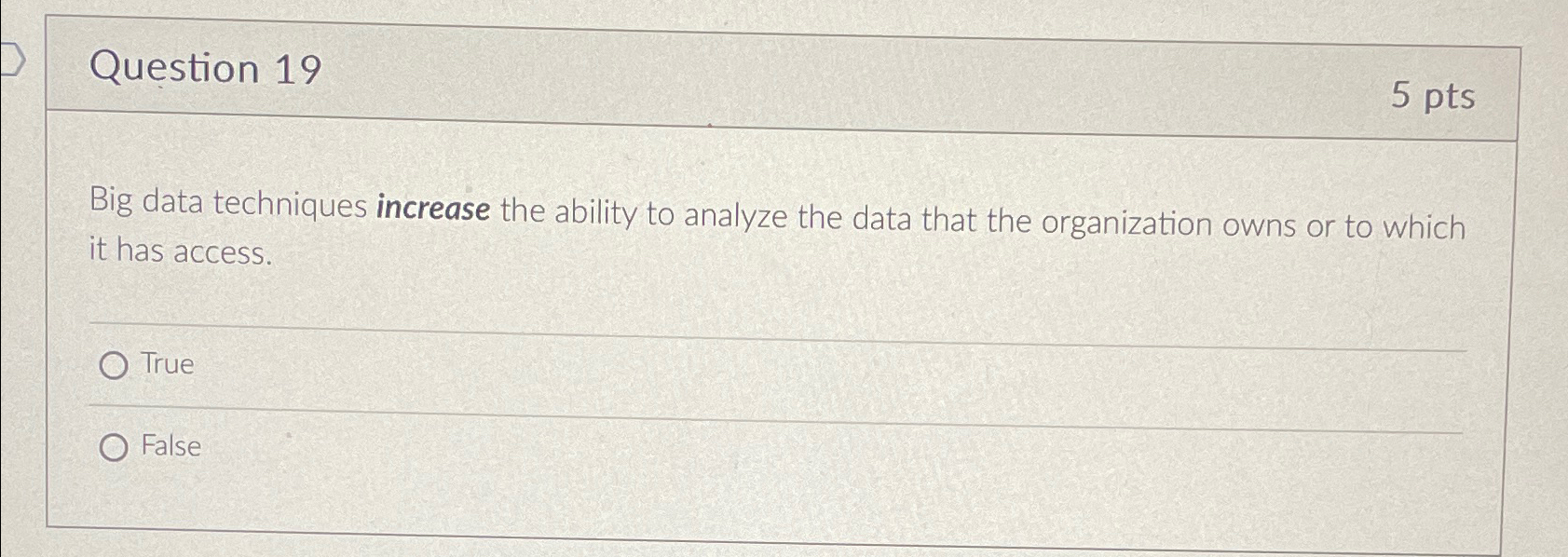 Question 1 9 5 pts Big data techniques increase