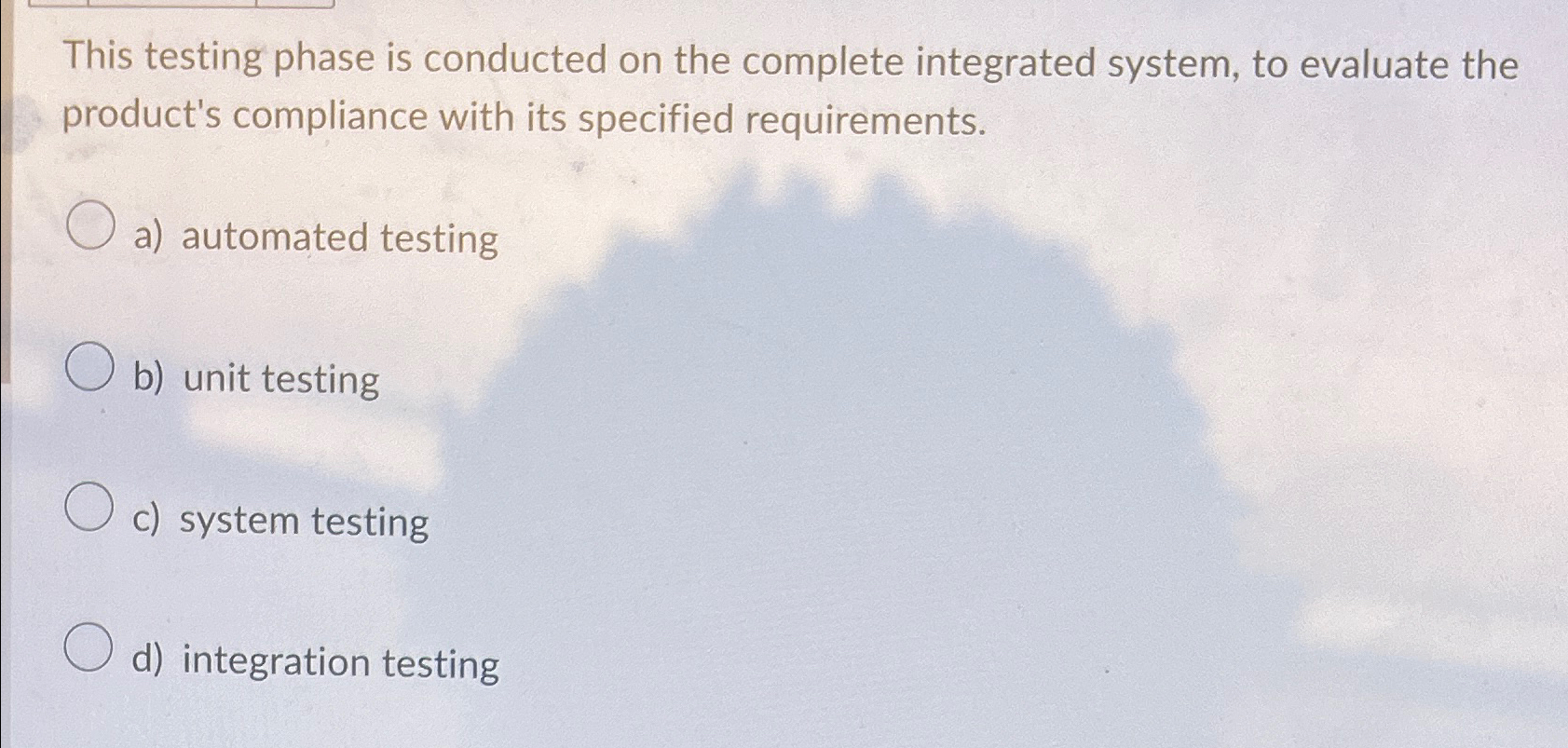 This testing phase is conducted on the complete