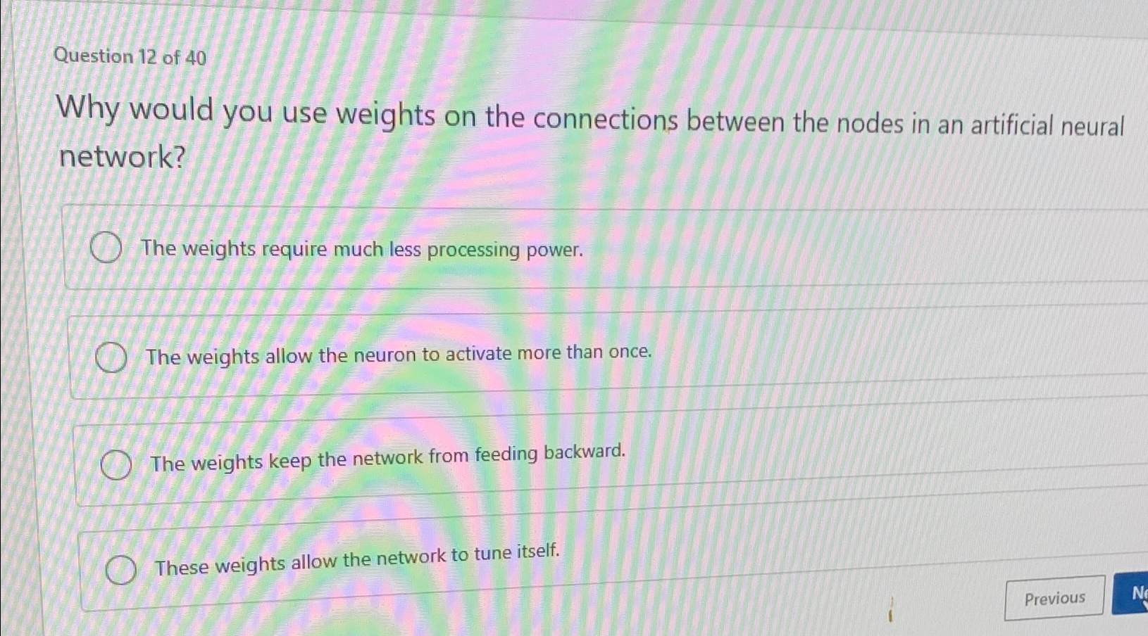 Question 1 2 of 4 0 Why would you use weights on