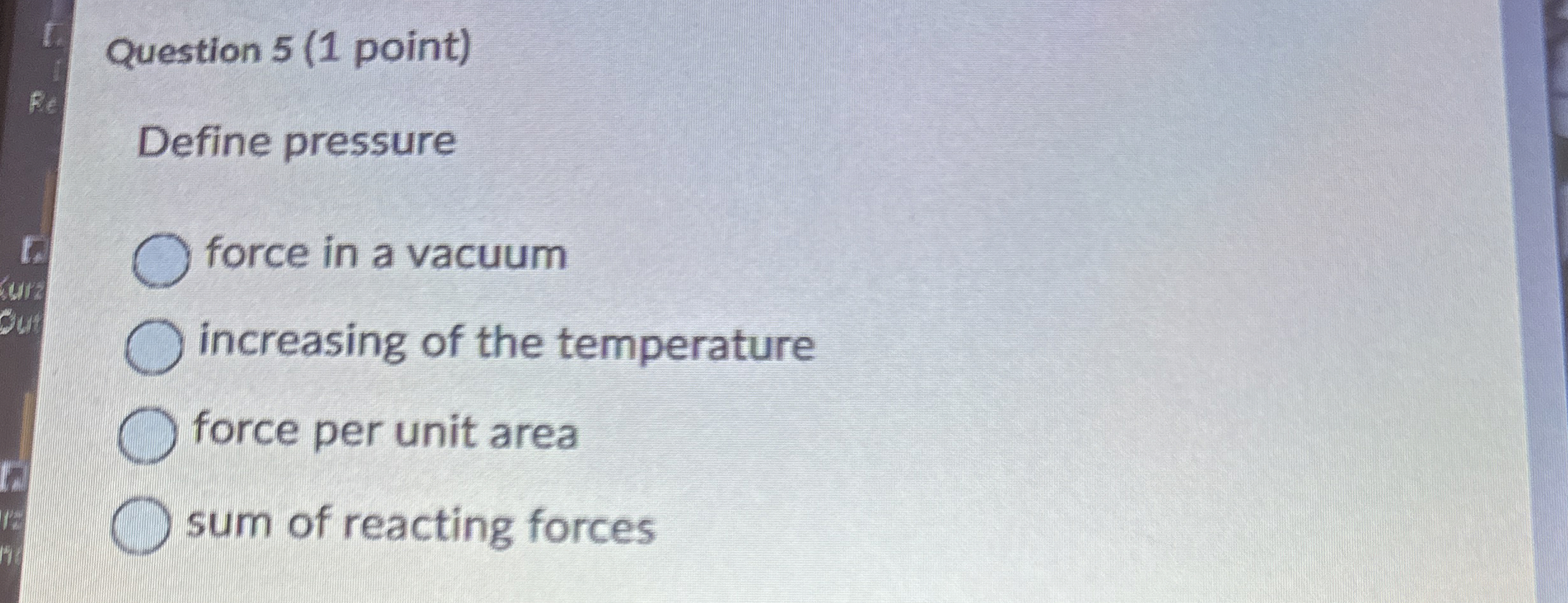 Question 5 ( 1 point ) Define pressure force in a