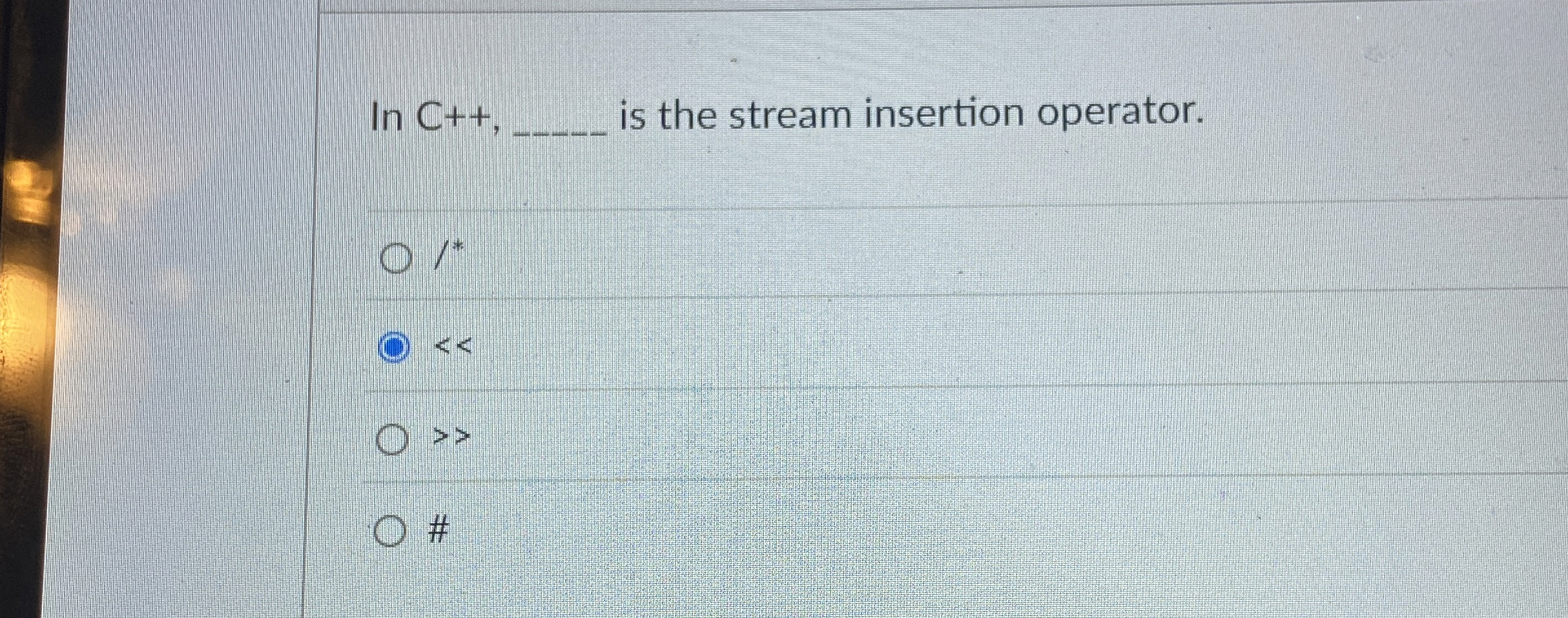 l n C + + is the stream insertion operator. ? ? *