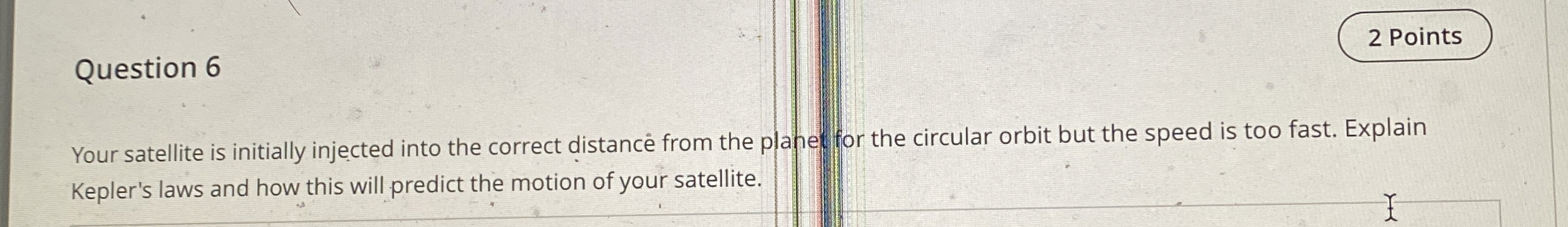 Question 6 2 Points Your satellite is initially
