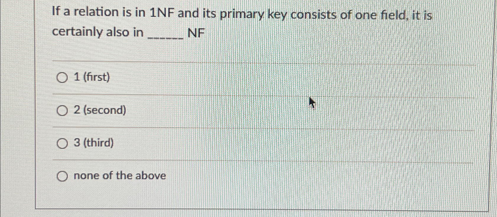 If a relation is in 1 N F and its primary key