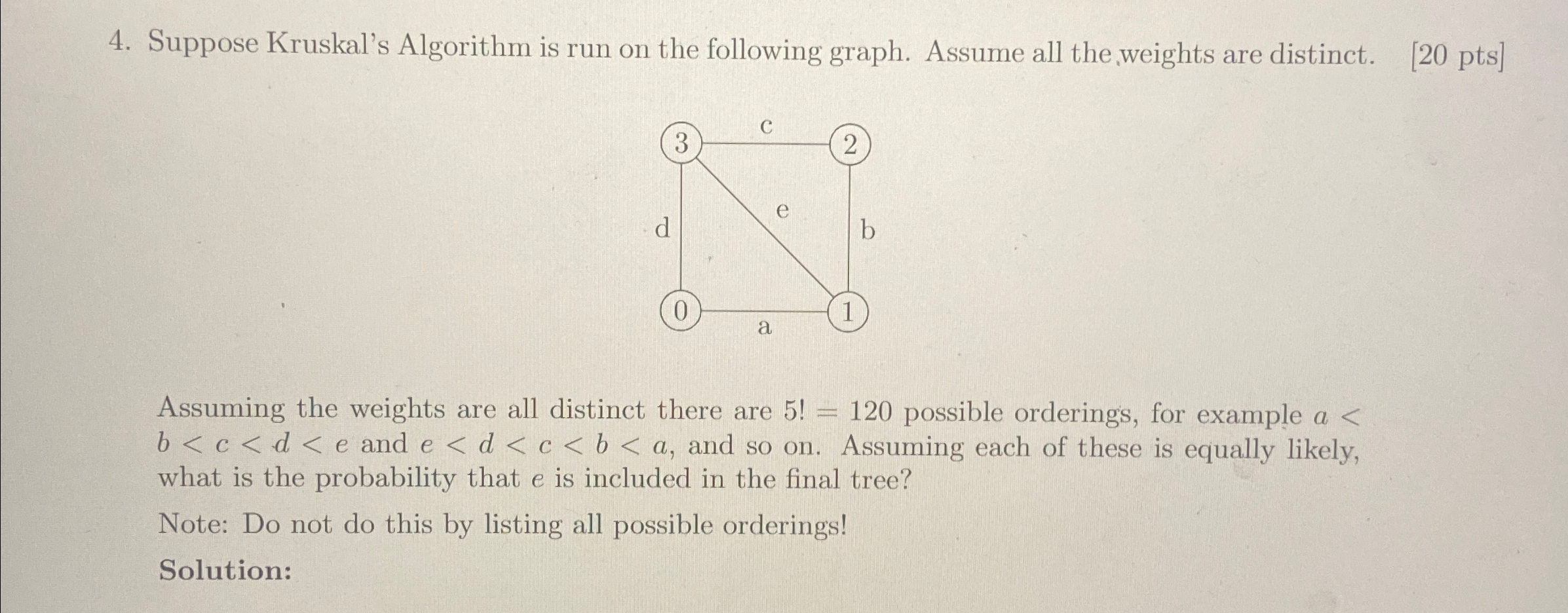 Suppose Kruskal's Algorithm is run on the