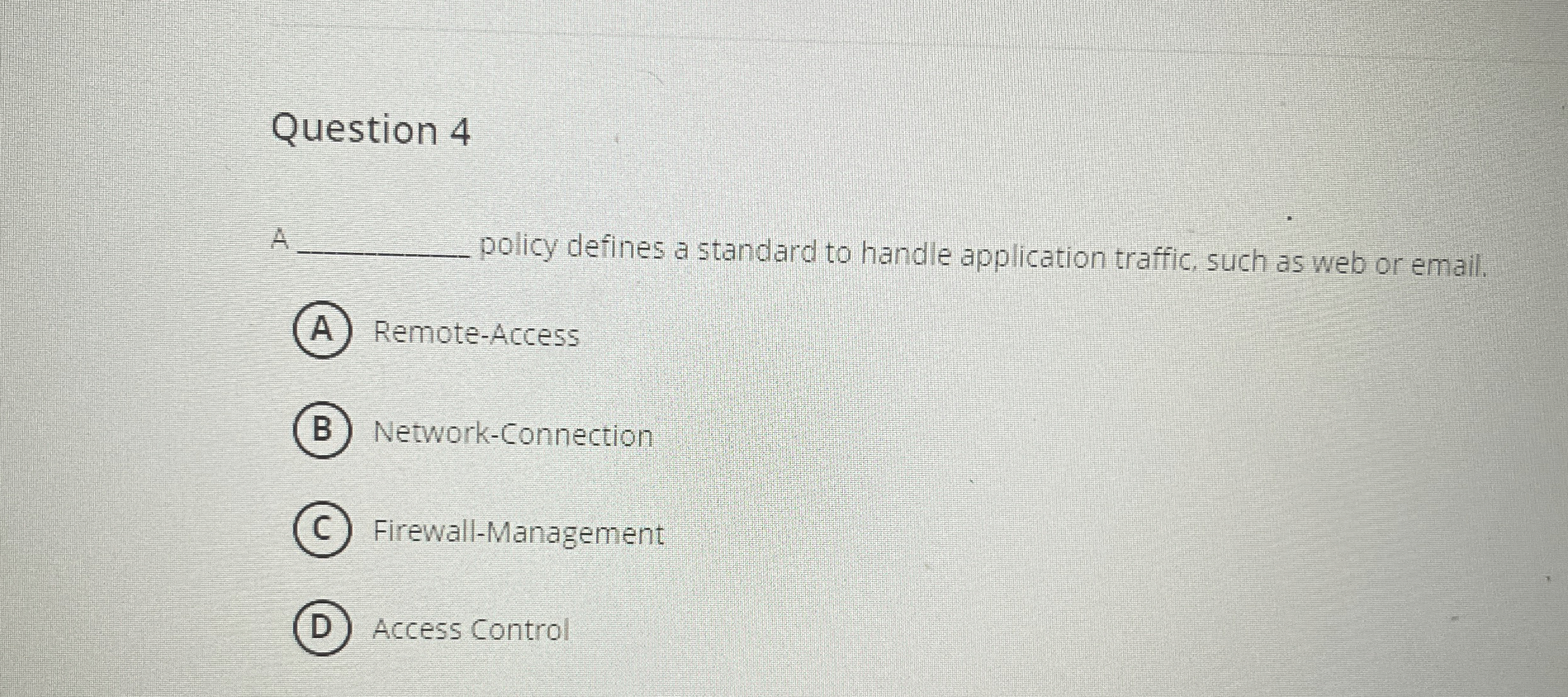 Question 4 A policy defines a standard to handle