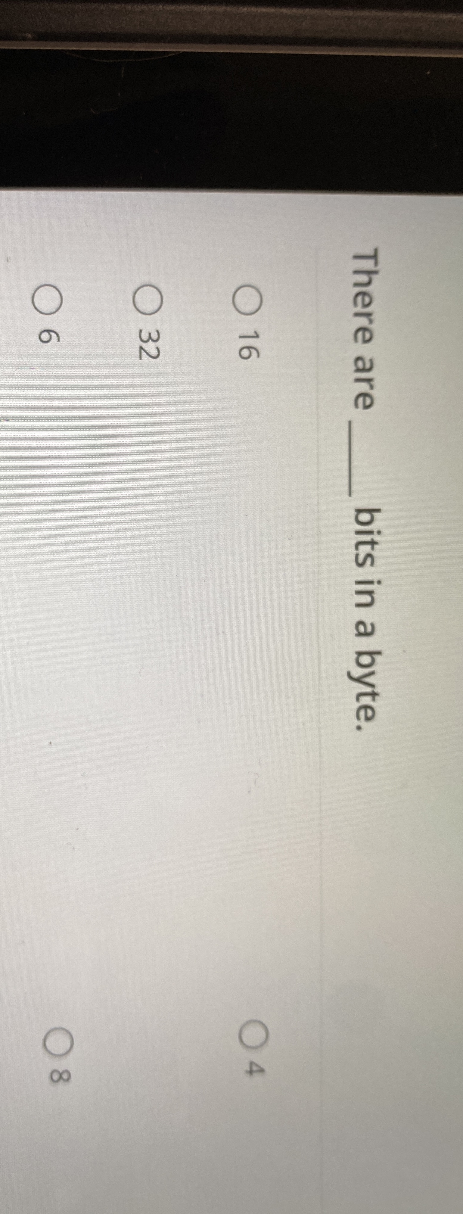 There are bits in a byte. 1 6 4 3 2 6 There are