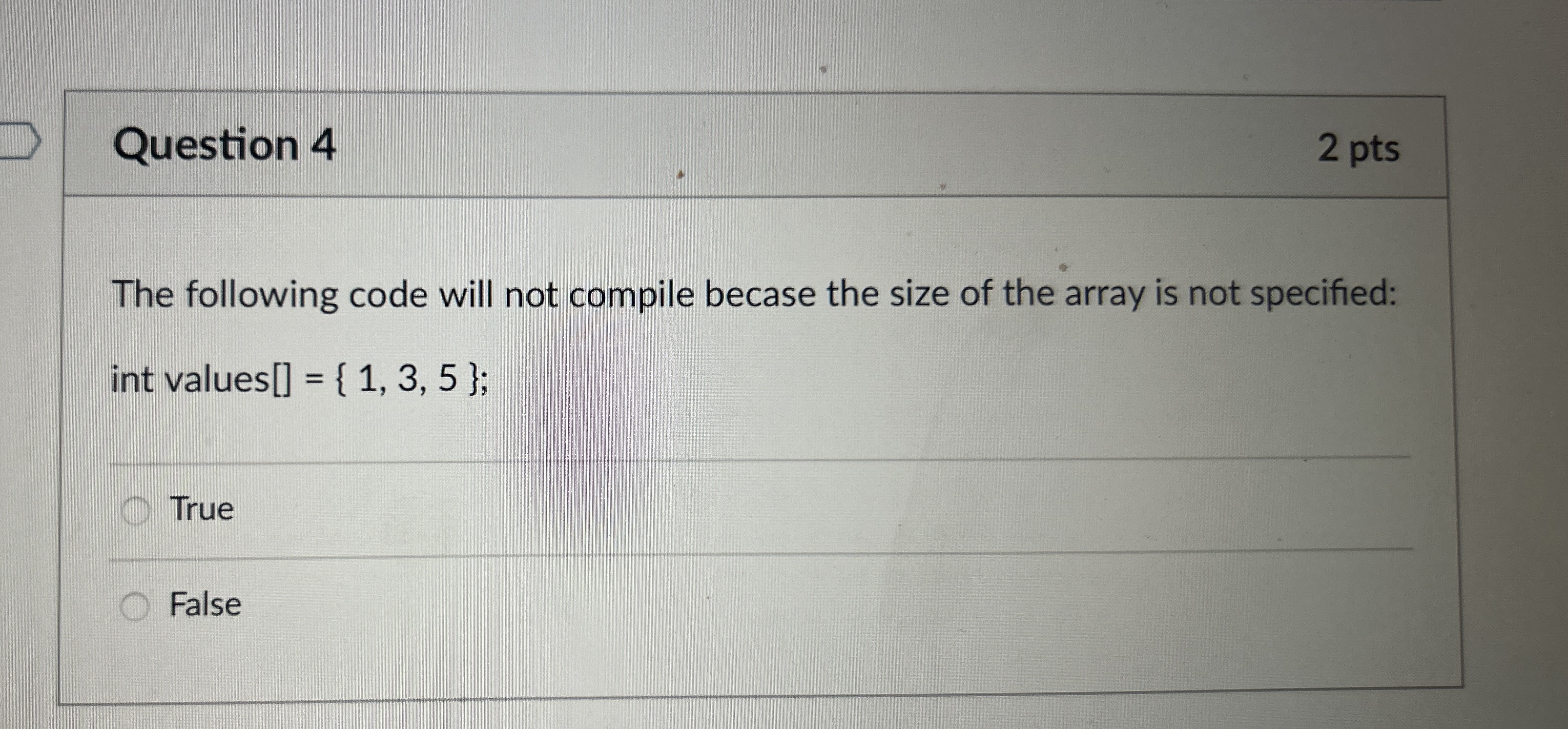 Question 4 2 pts The following code will not