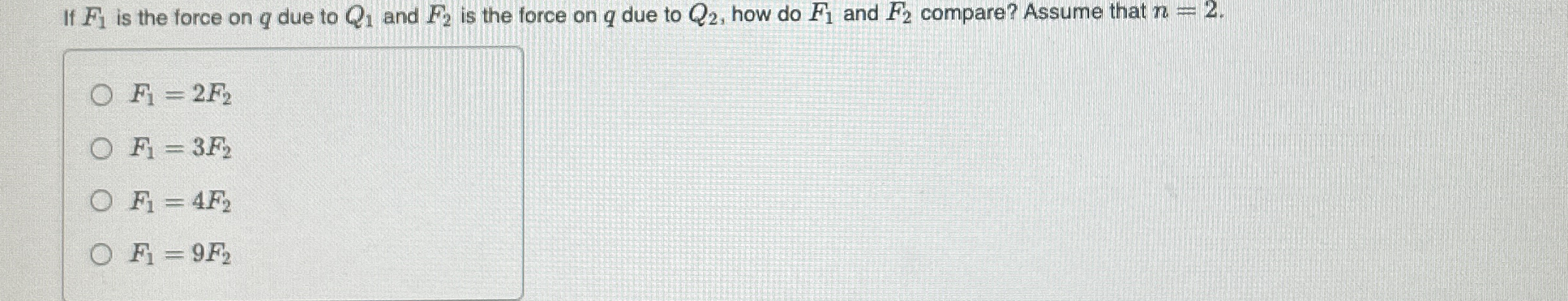 If F 1 is the force on q due to Q 1 and F 2 is