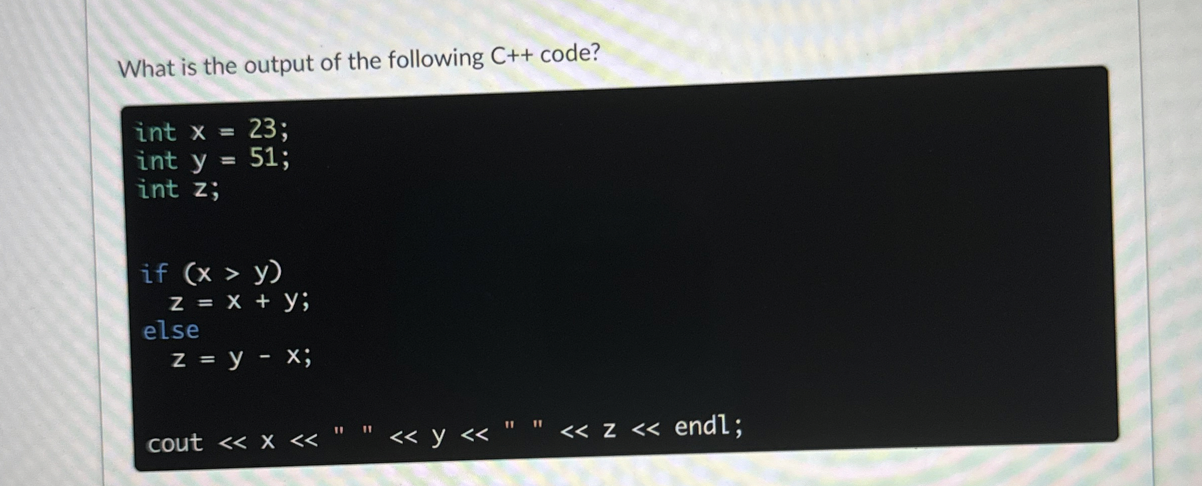 What is the output of the following C + + code?