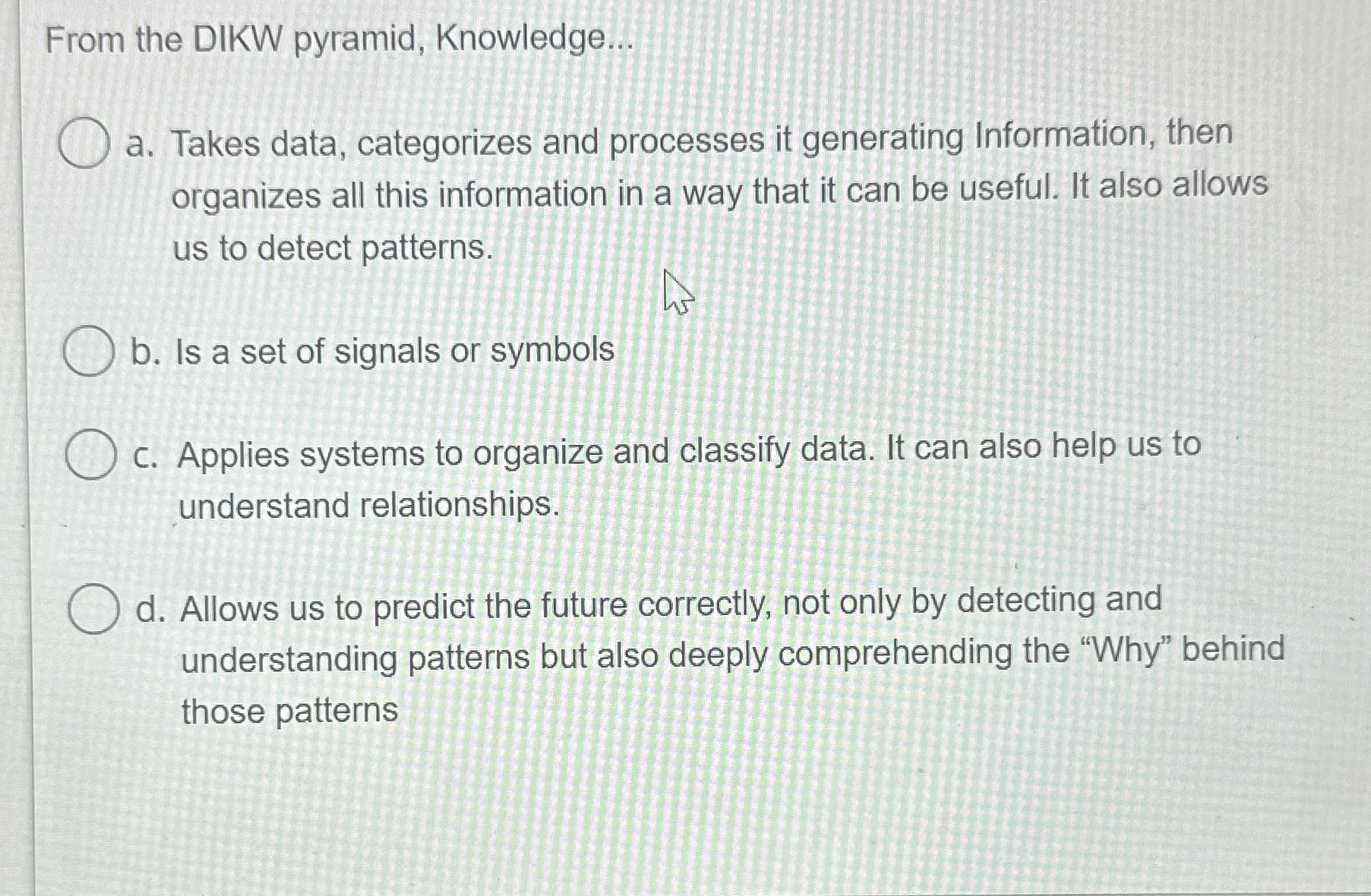 From the DIKW pyramid, Knowledge... a . Takes