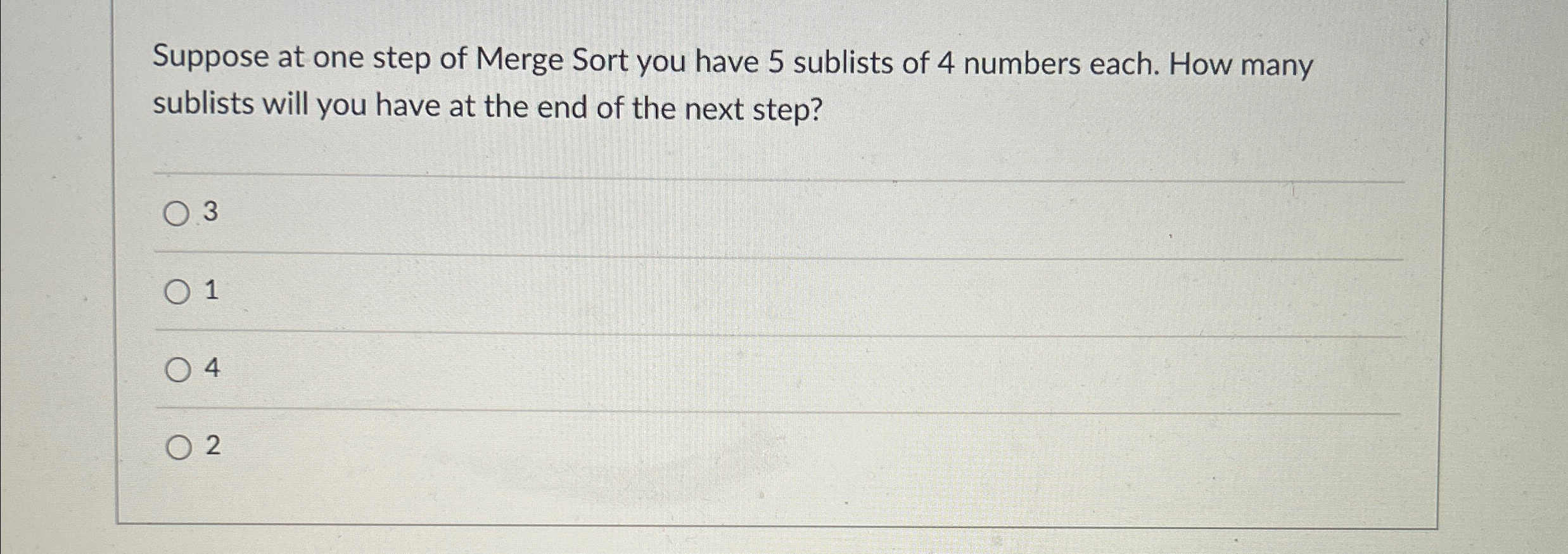 Suppose at one step of Merge Sort you have 5