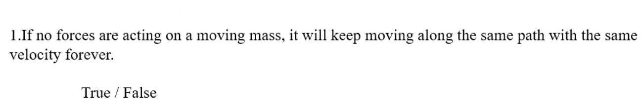 1 . If no forces are acting on a moving mass, it