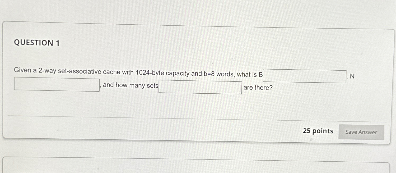 QUESTION 1 Given a 2 - way set - associative