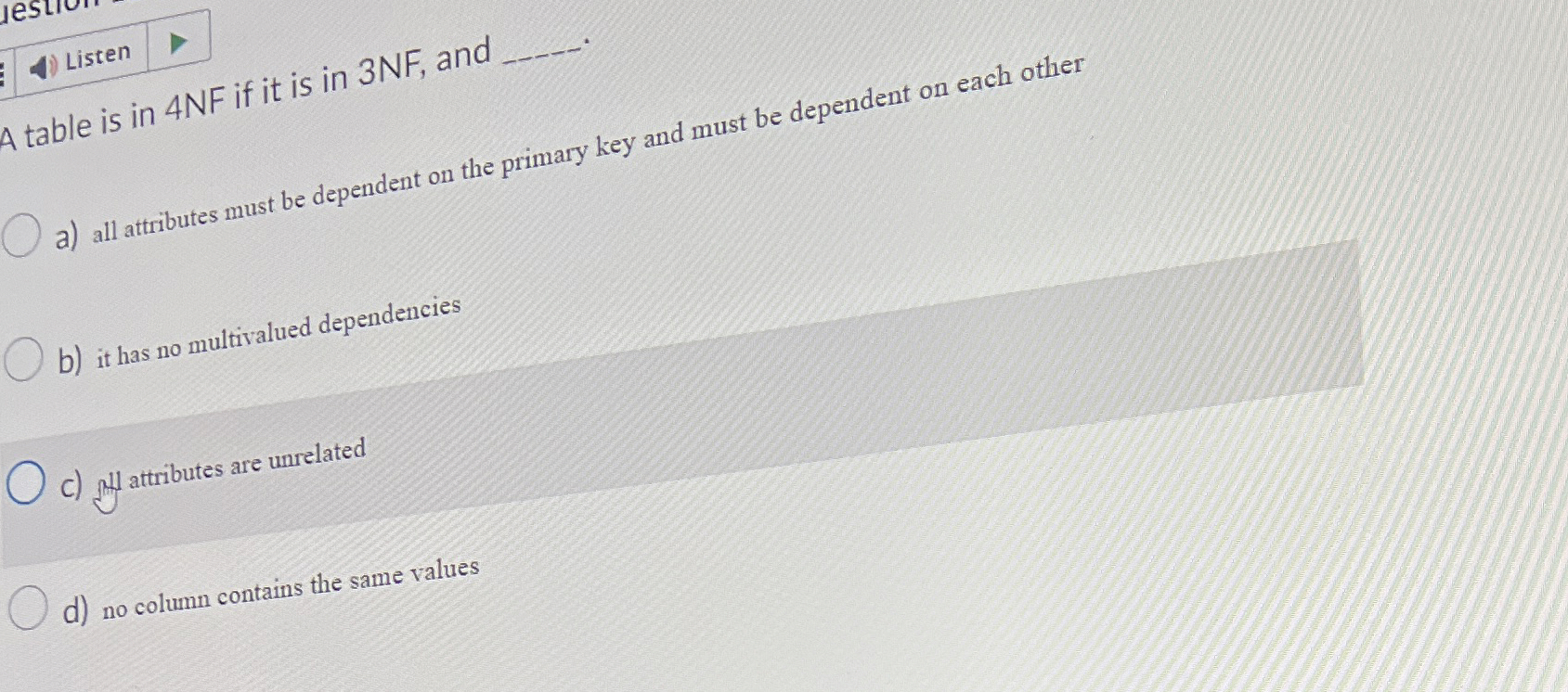 Listen A table is in 4 N F if it is in 3 N F ,