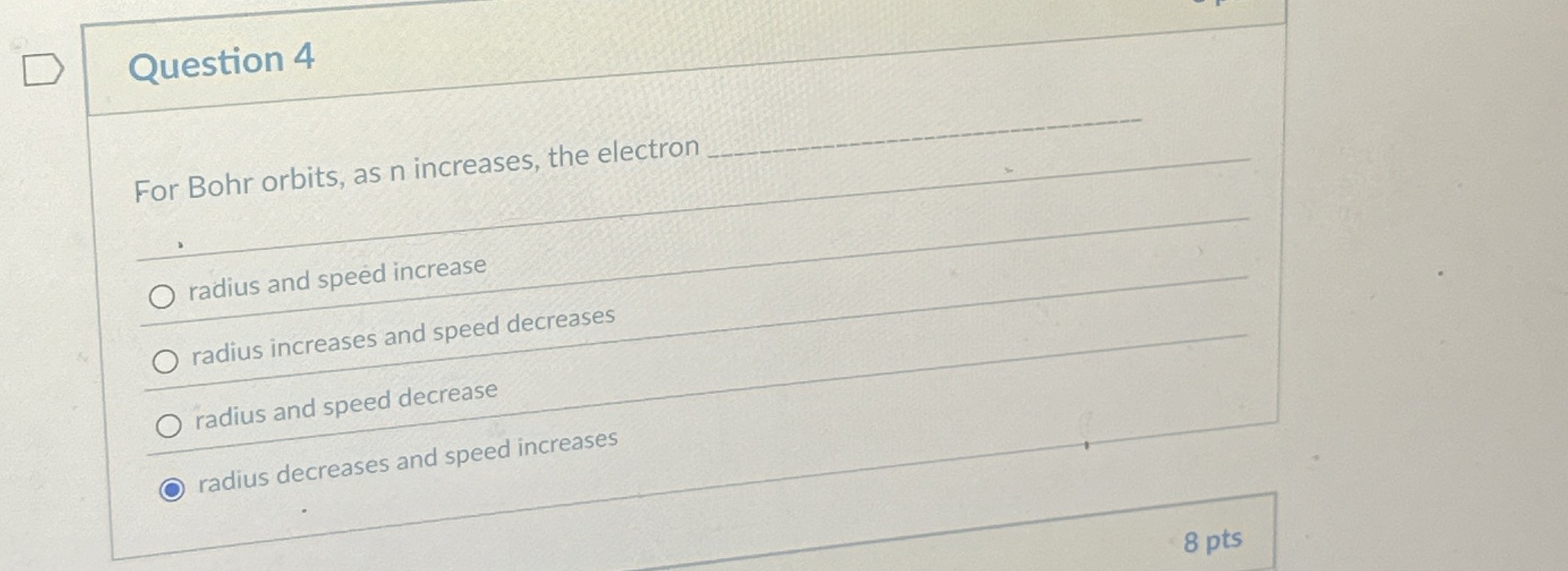 Question 4 For Bohr orbits, as n increases, the