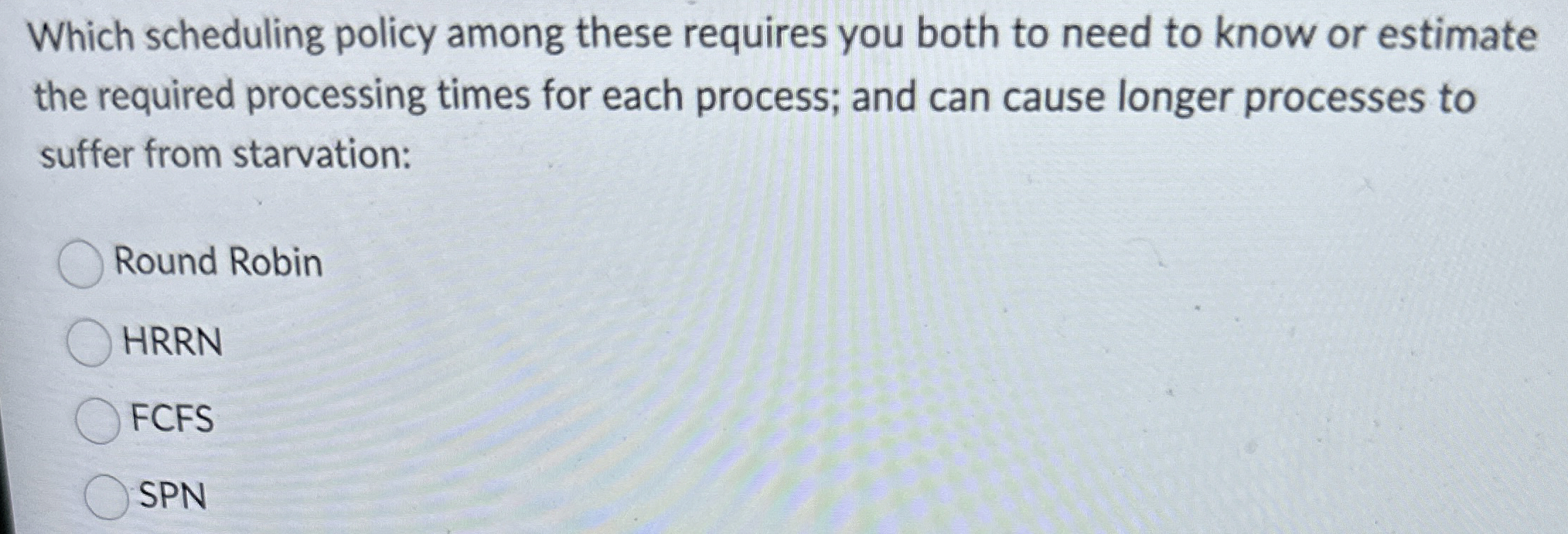 Which scheduling policy among these requires you