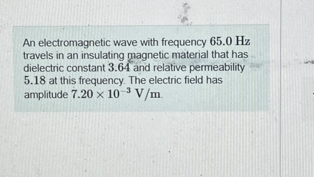 An electromagnetic wave with frequency 6 5 . 0 Hz