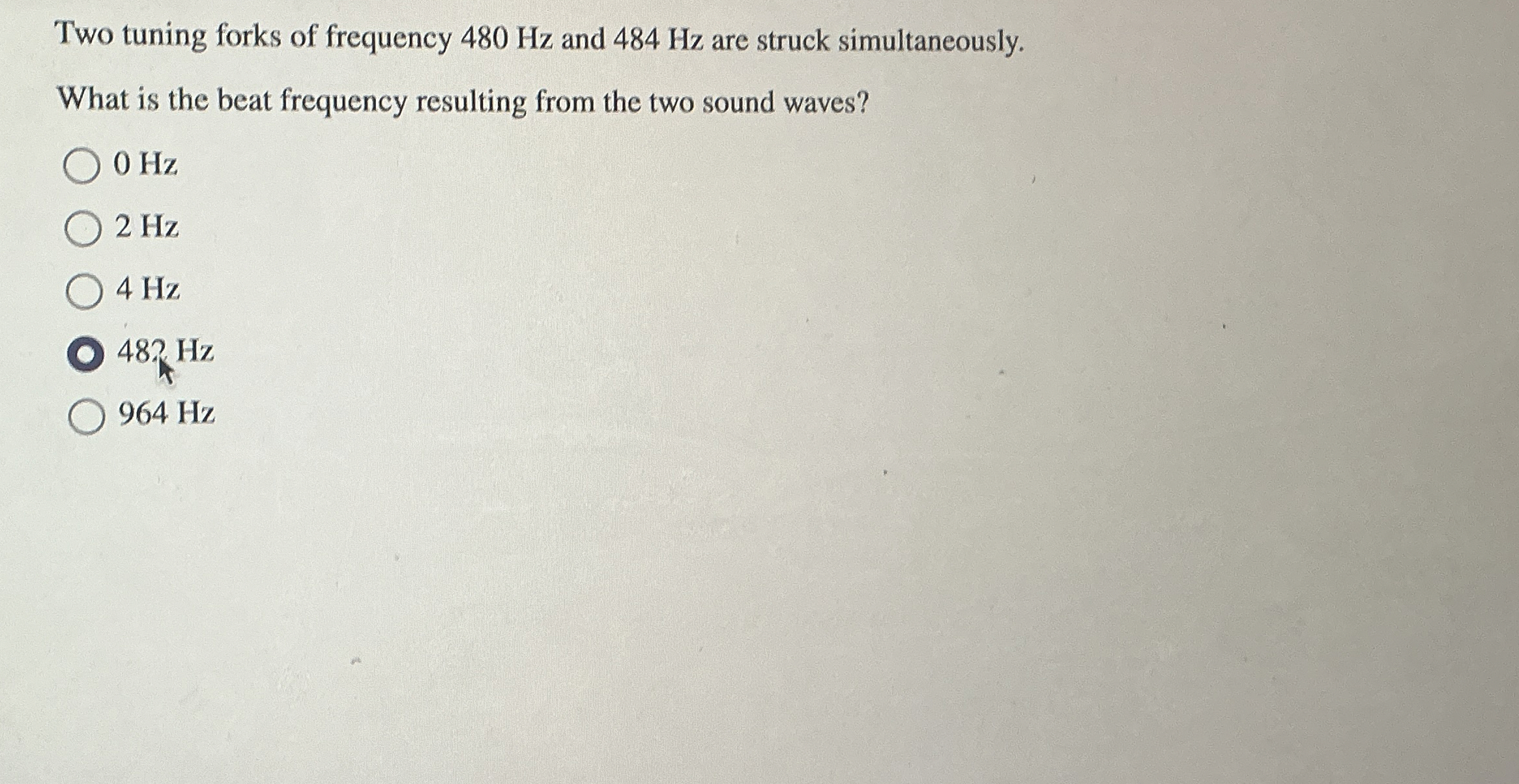 Two tuning forks of frequency 4 8 0 Hz and 4 8 4