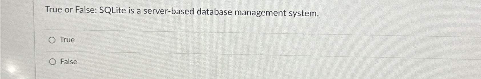 True or False: SQLite is a server - based