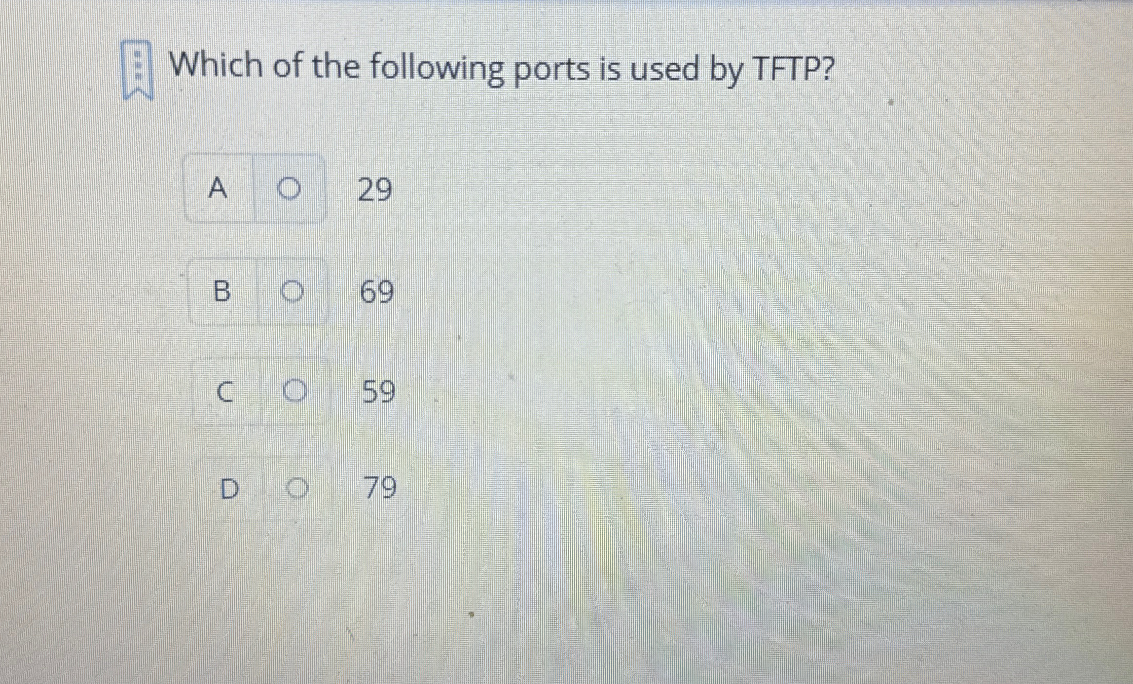 Which of the following ports is used by TFTP ? A