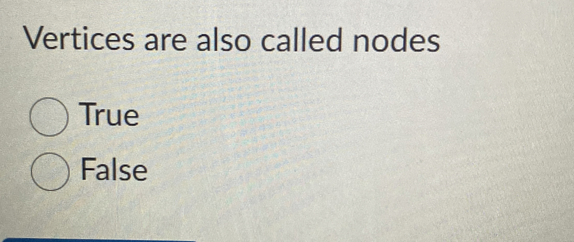 Vertices are also called nodes True False