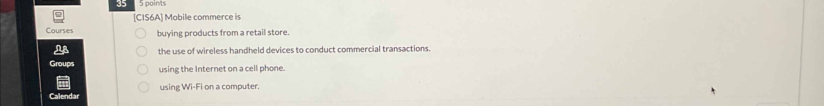 3 5 5 points [ CIS 6 A ] Mobile commerce is