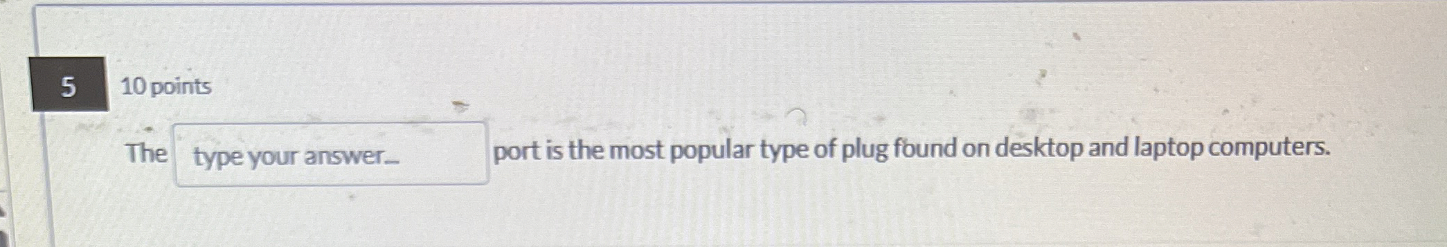 5 1 0 points The . . . . Port is the most popular