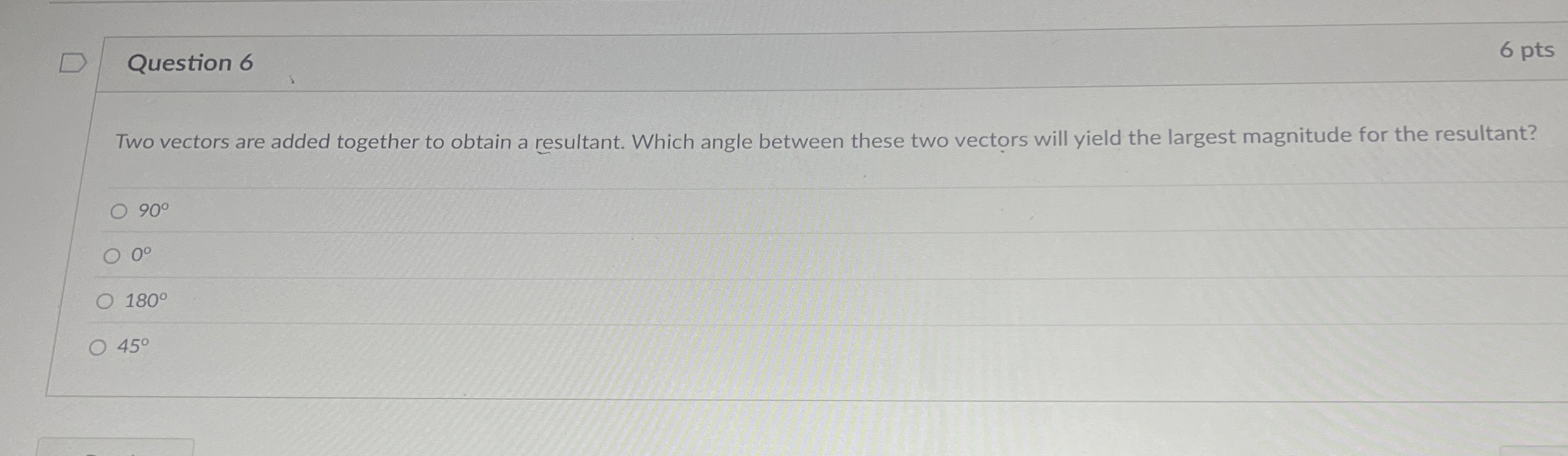 Question 6 6 pts Two vectors are added together