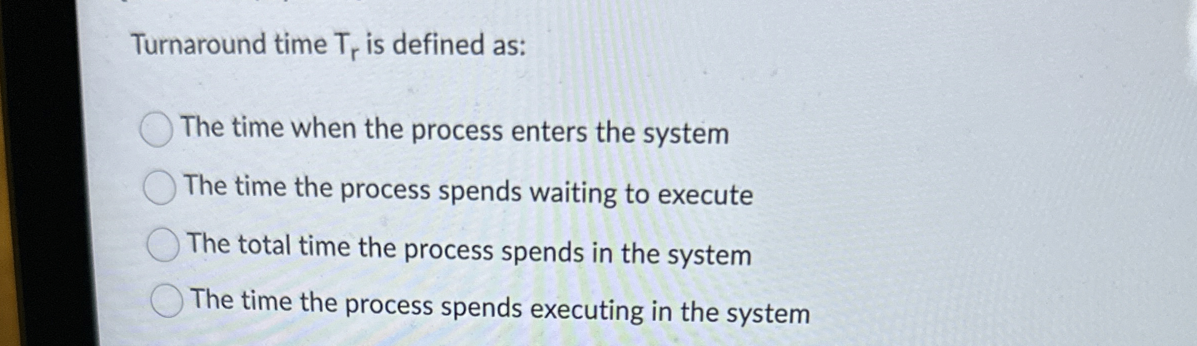 Turnaround time T r is defined as: The time when