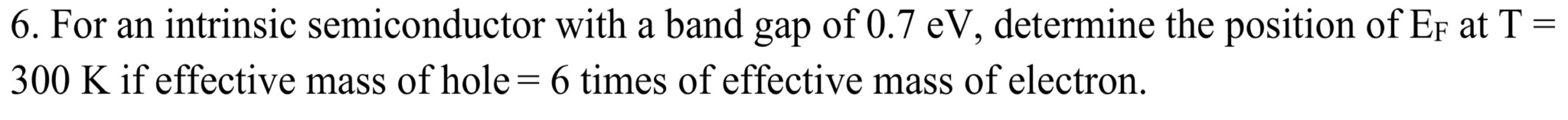 6 . For an intrinsic semiconductor with a band