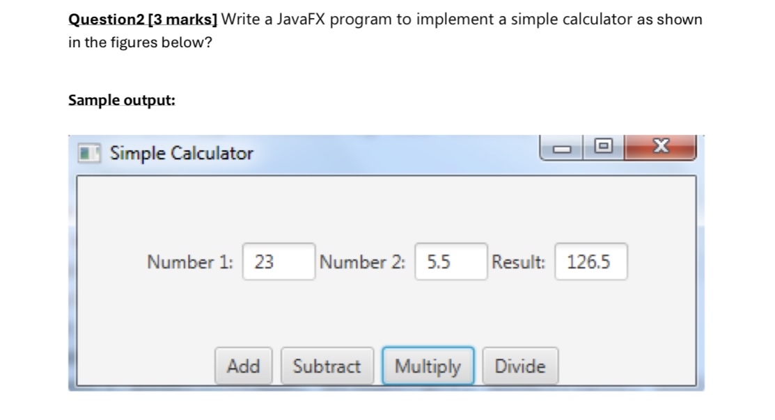 Question 2 [ 3 marks ] Write a JavaFX program to