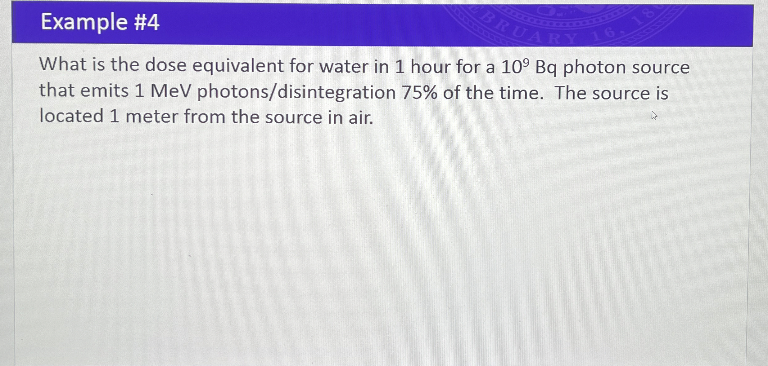 Example # 4 What is the dose equivalent for water
