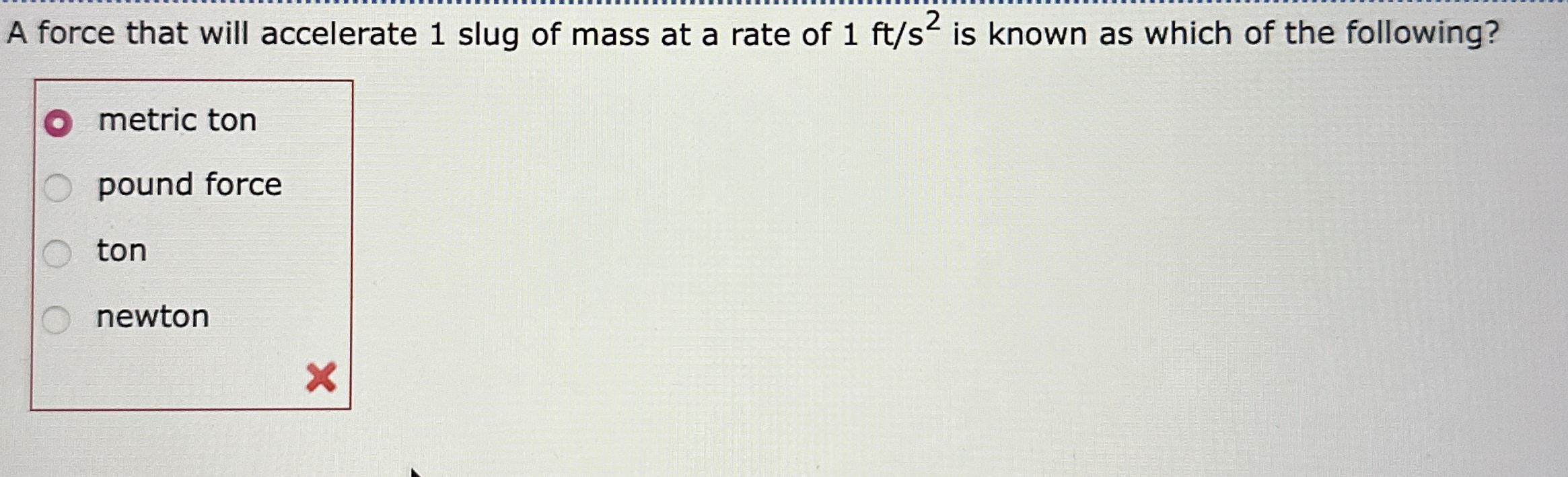 A force that will accelerate 1 slug of mass at a