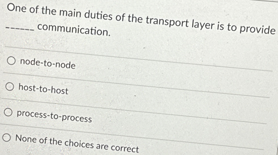 One of the main duties of the transport layer is