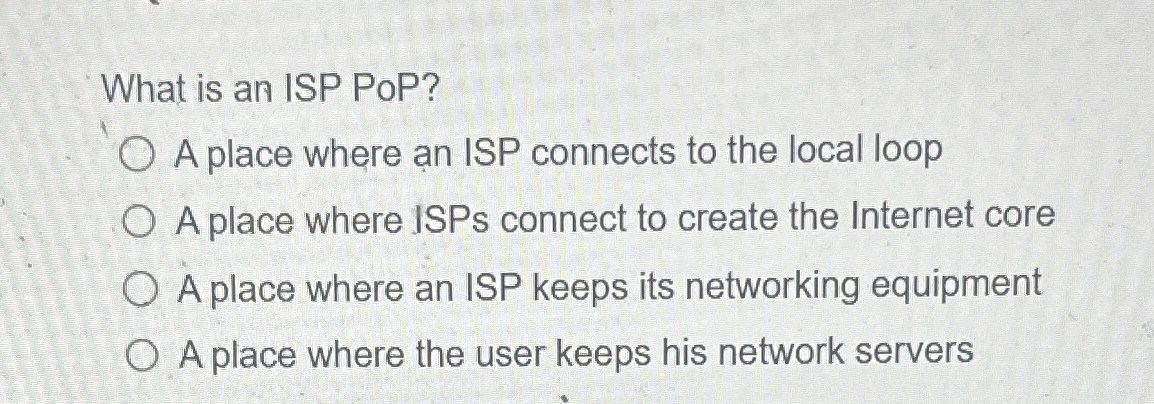 What is an ISP PoP? A place where an ISP connects