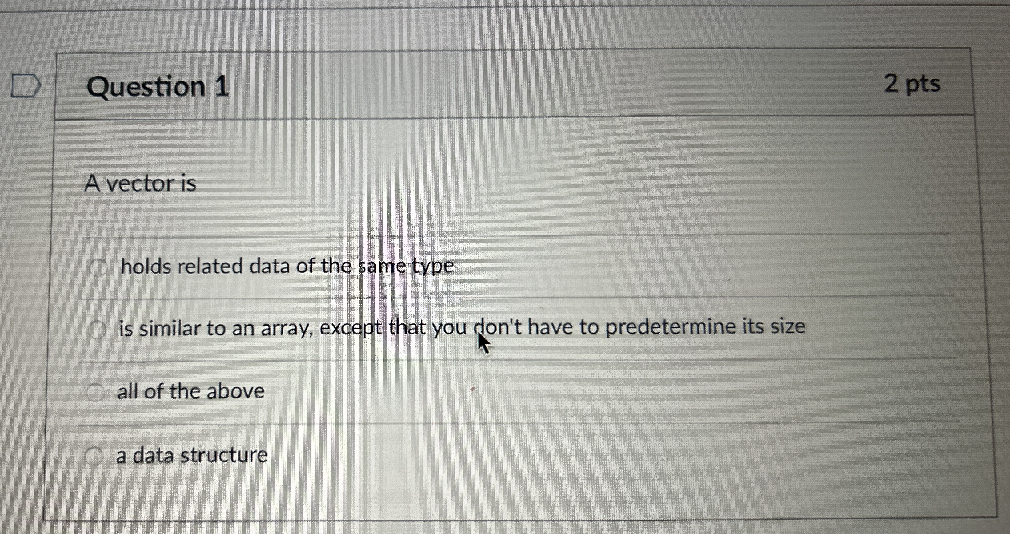 Question 1 2 pts A vector is holds related data