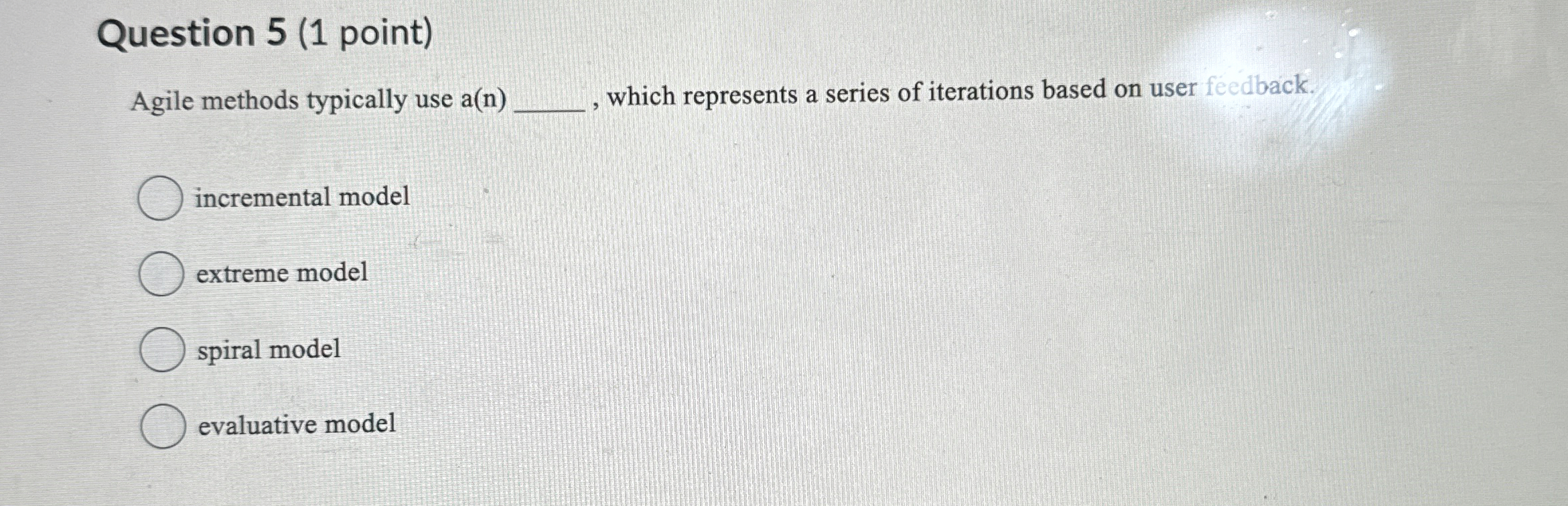 Question 5 ( 1 point ) Agile methods typically