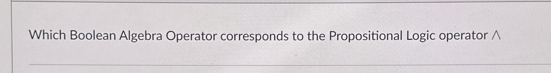 Which Boolean Algebra Operator corresponds to the