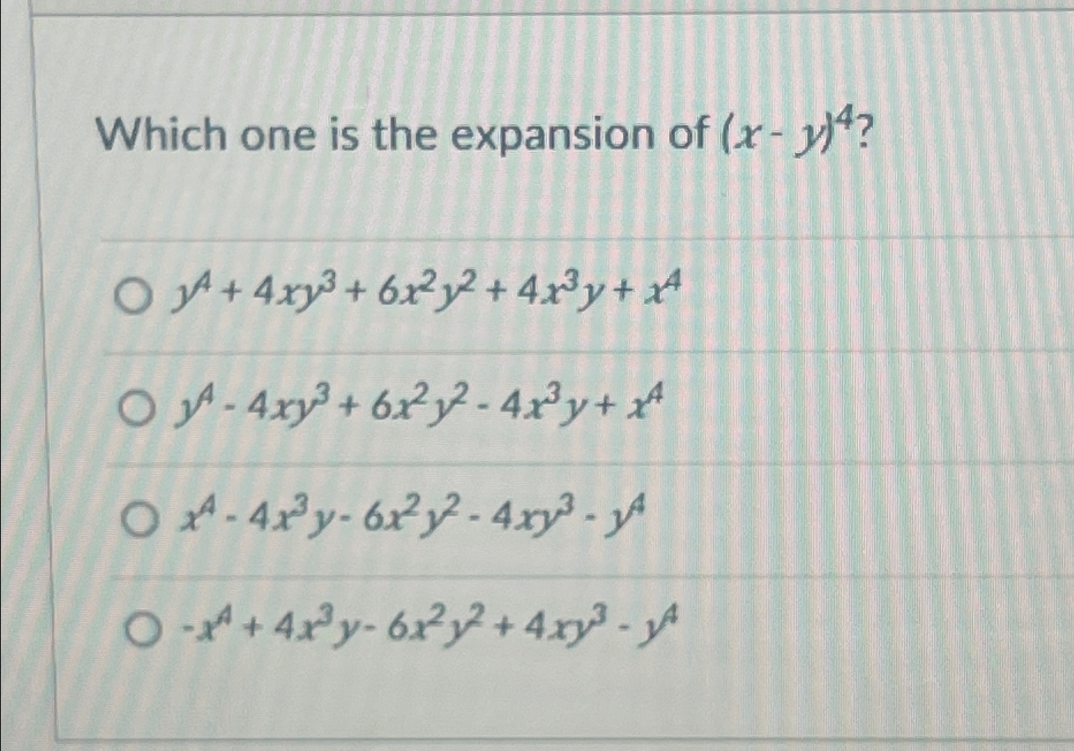 Which one is the expansion of ( x - y ) 4 ? y 4 +