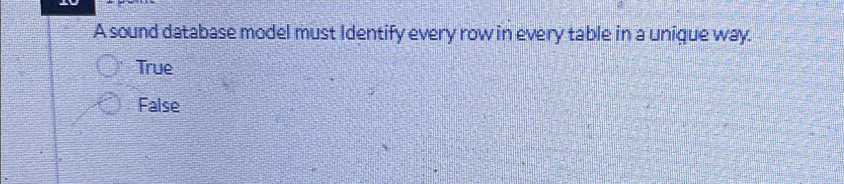 A sound database model must Identify every row in