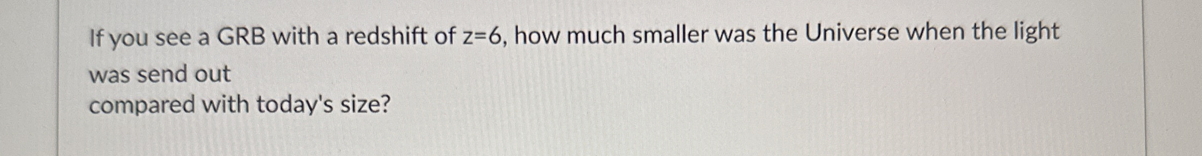 If you see a GRB with a redshift of z = 6 , how
