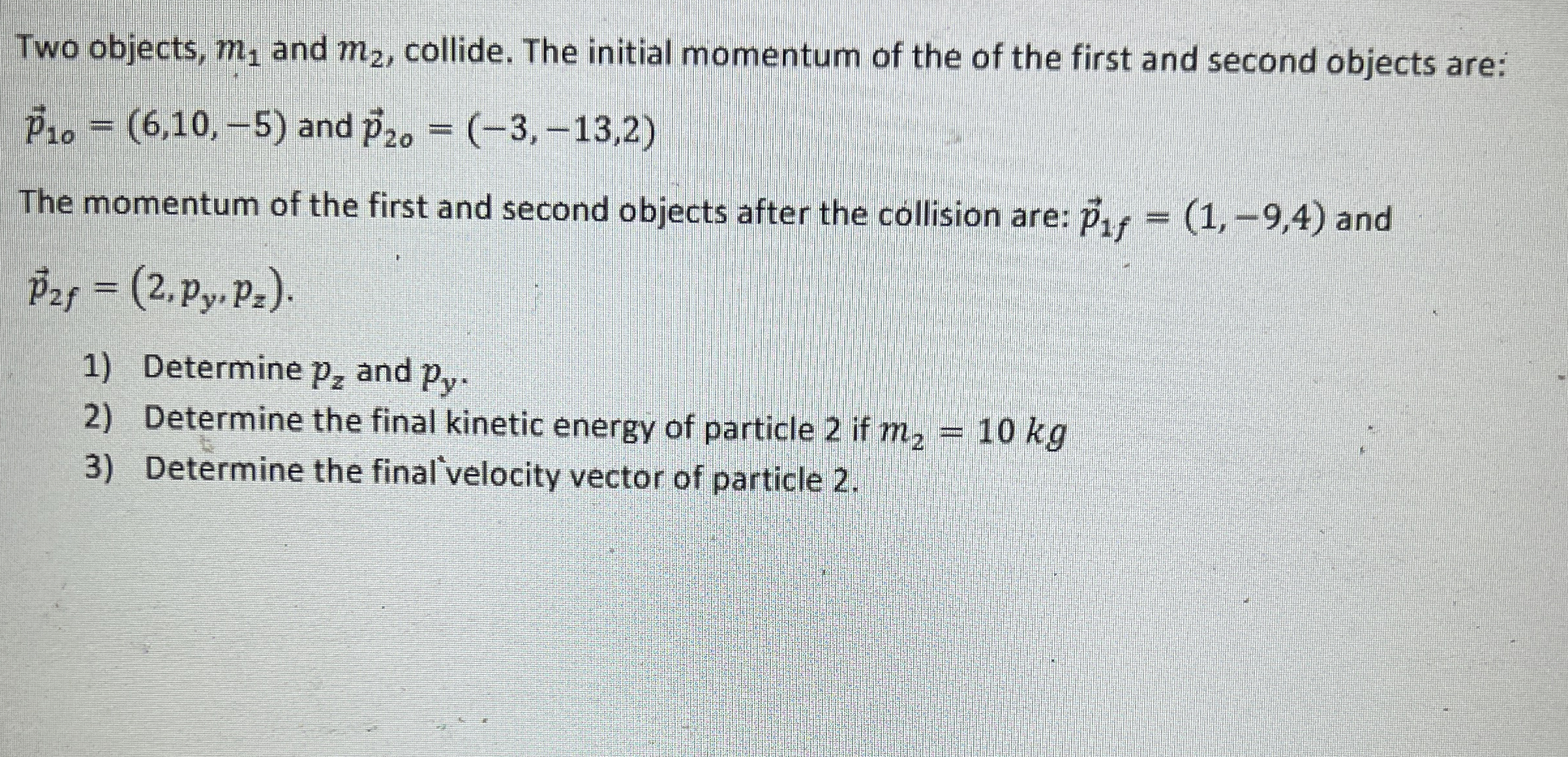 Two objects, m 1 and m 2 , collide. The initial