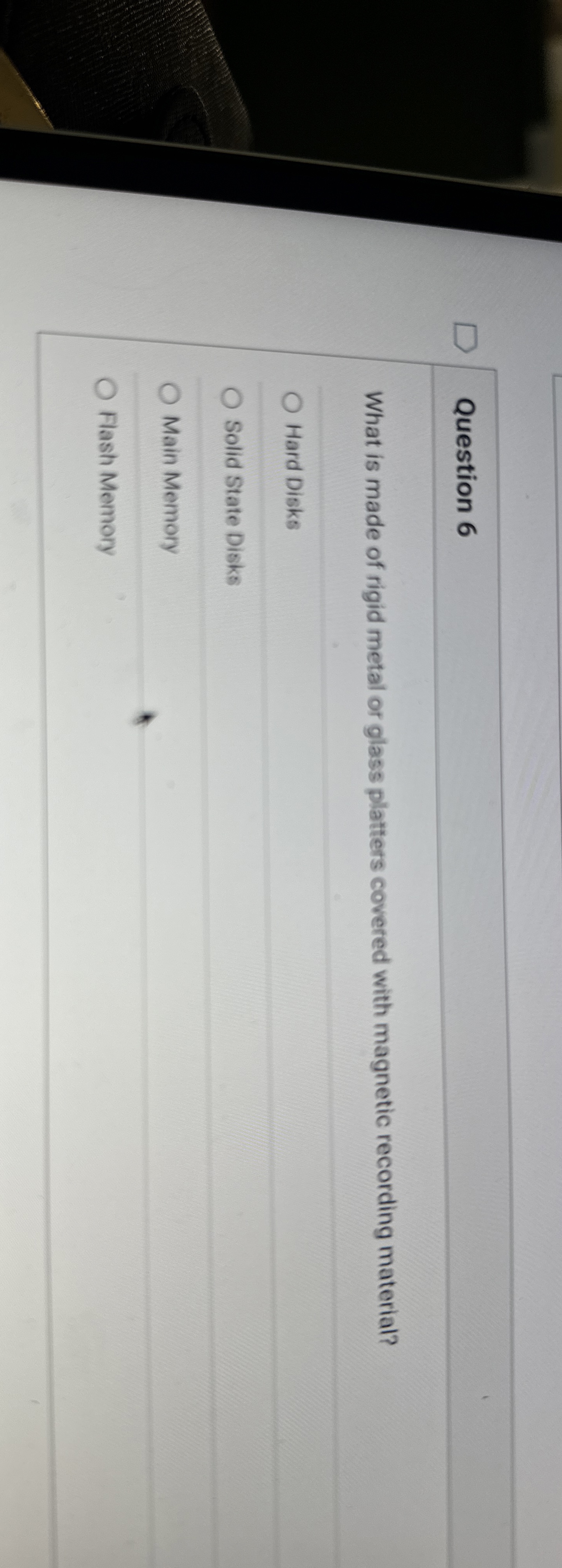 Question 6 What is made of rigid metal or glass